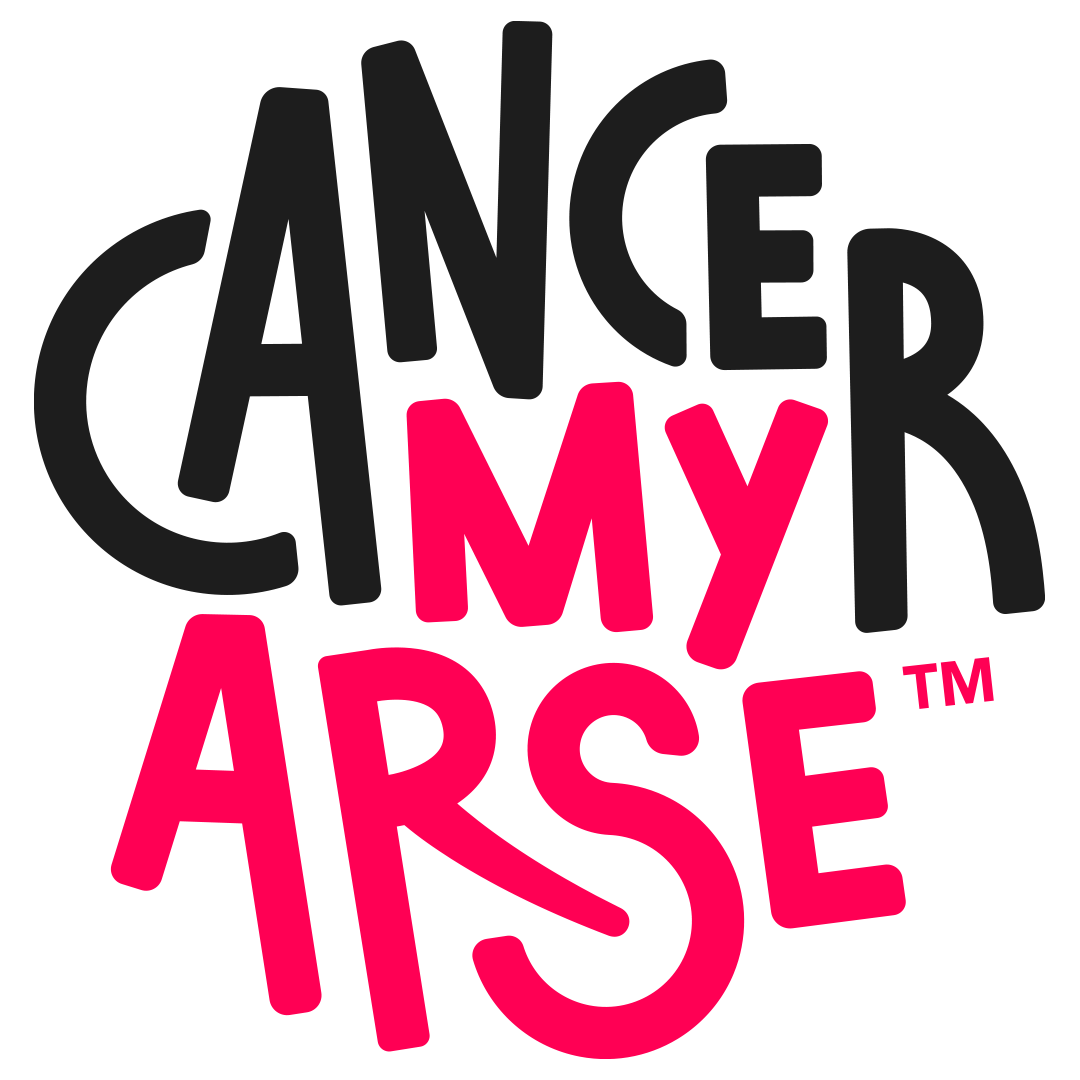 Cancer My Arse!